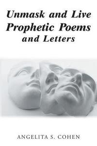 bokomslag Unmask and Live Prophetic Poems and Letters