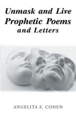 Angelita S Cohen, Angelita S. Cohen - Unmask and Live Prophetic Poems and Letters, Häftad