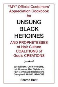 bokomslag &quot;My&quot; Official Customers' Appreciation Cookbook for Unsung Black Heroines and Prophetesses of Hair Culture Coalitions of God'S Creations