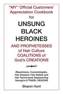 bokomslag &quot;My&quot; Official Customers' Appreciation Cookbook for Unsung Black Heroines and Prophetesses of Hair Culture Coalitions of God'S Creations