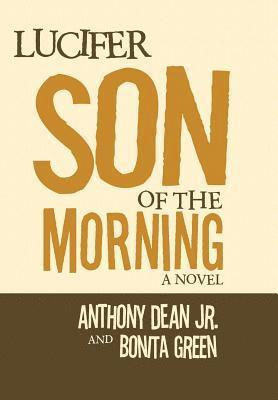 Anthony Dean, Bonita Green, Jr. Dean, Anthony, Anthony Dean Jr. - Lucifer Son of the Morning, Inbunden