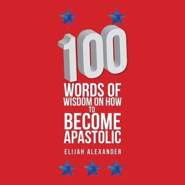 bokomslag 100 Words of Wisdom on How to Become Apastolic