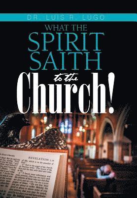 Luis R Lugo, Luis R. Lugo, Dr. Luis R. Lugo - What the Spirit Saith to the Church!, Inbunden