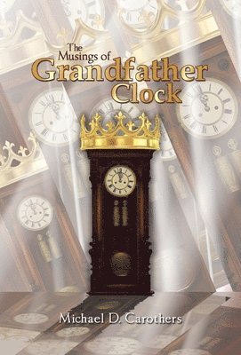 Michael D Carothers, Michael D. Carothers - Musings of Grandfather Clock, Inbunden