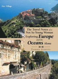 bokomslag The Travel Notes of a Not so Young Woman Exploring Europe and the Oceans Alone