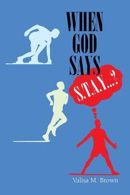 bokomslag When God Says "S. T. A. Y. . . .?"