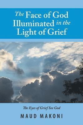 The Face of God Illuminated in the Light of Grief 1