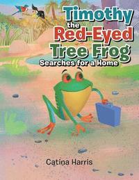bokomslag Timothy the Red-Eyed Tree Frog Searches for a Home