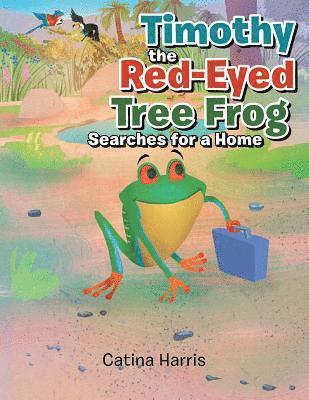Catina Harris - Timothy the Red-Eyed Tree Frog Searches for a Home, Häftad