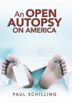 Paul Schilling - Open Autopsy on America, Inbunden