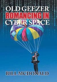 bokomslag Old Geezer Romancing in Cyberspace