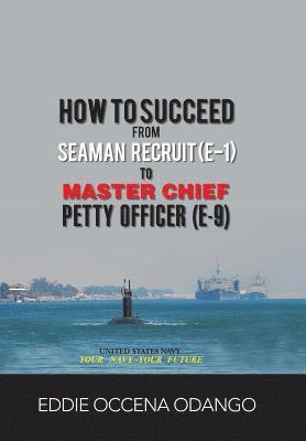 bokomslag How to Succeed from Seaman Recruit (E-1) to Master Chief Petty Officer (E-9)