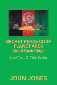 bokomslag Secret Peace Corp Planet Ares Wood Duck Ridge
