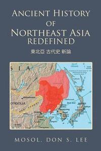 bokomslag Ancient History of Northeast Asia Redefined