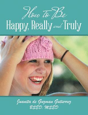 How to Be Happy, Really and Truly 1