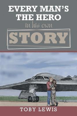 Toby Lewis - Every Man'S the Hero in His Own Story, Häftad