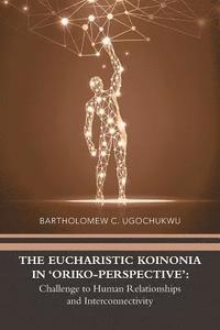 bokomslag The Eucharistic Koinonia in 'Oriko-Perspective'
