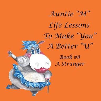 bokomslag Auntie &quot;M&quot; Life Lessons to Make &quot;You&quot; a Better &quot;U&quot;