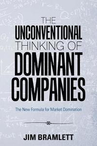 bokomslag The Unconventional Thinking of Dominant Companies