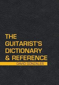 bokomslag The Guitarist's Dictionary & Reference