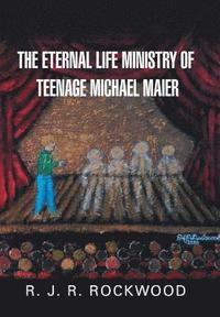 bokomslag The Eternal Life Ministry of Teenage Michael Maier