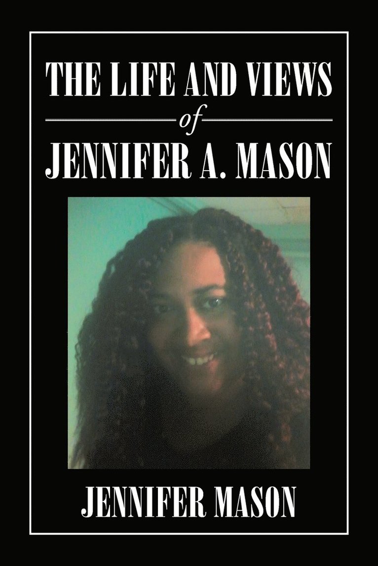 The Life and Views of Jennifer A. Mason 1