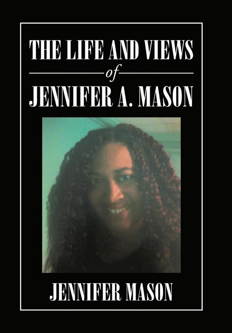 The Life and Views of Jennifer A. Mason 1