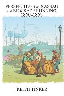 Perspectives on Nassau and Blockade Running, 1860-1865 1