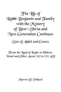 bokomslag The Life of Rabbi Benjamin and Family with the Mystery of Beer-Sheva and Next Generation Continues (Son of Abdul and Grace)