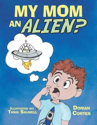 My Mom an Alien? 1