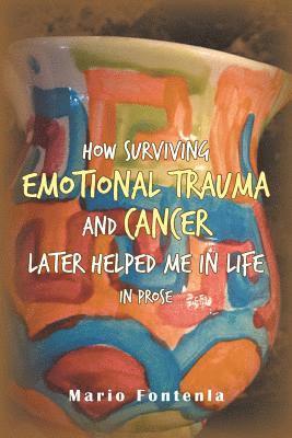 How Surviving Emotional Trauma and Cancer Later Helped Me in Life in Prose