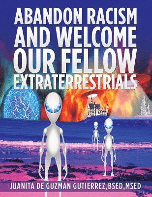 Abandon Racism and Welcome Our Fellow Extraterrestrials 1