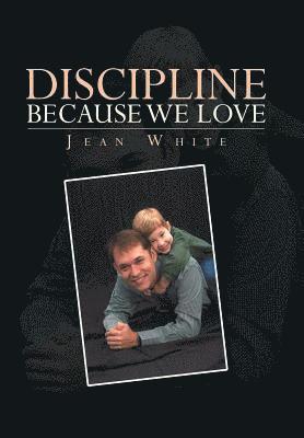 Jean White - Discipline Because We Love, Inbunden