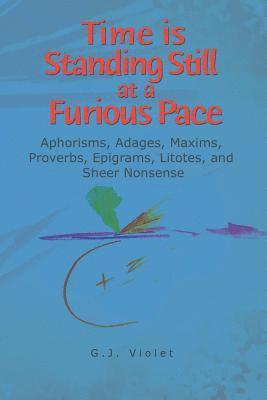 G J Violet, G. J. Violet, G.J. Violet - Time Is Standing Still at a Furious Pace, Häftad