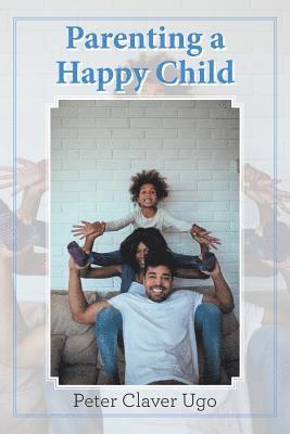 Parenting a Happy Child 1