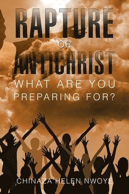 Rapture or Antichrist What Are You Preparing For? 1