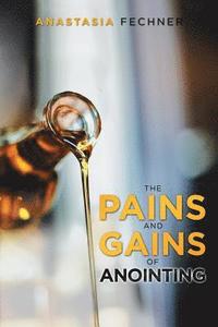 bokomslag The Pains and Gains of Anointing