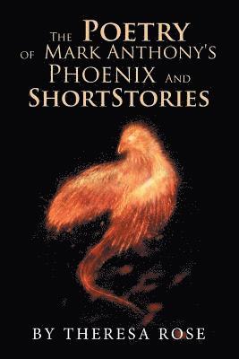 Theresa Rose - Poetry of Mark Anthony's Phoenix and Short Stories, Häftad