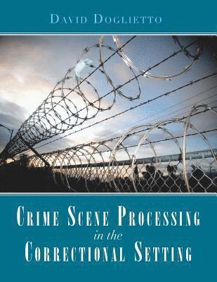 Crime Scene Processing in the Correctional Setting 1