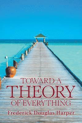 Toward a Theory of Everything 1