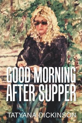 Tatyana Dickinson - Good Morning After Supper, Häftad