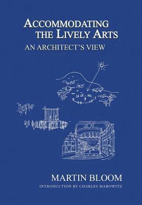 Martin Bloom - Accommodating the Lively Arts, Inbunden