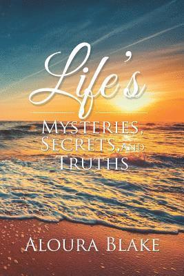 Life's Mysteries, Secrets, and Truths 1