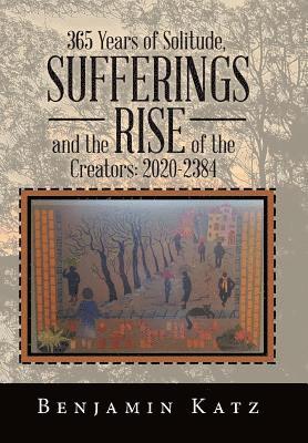 Benjamin Katz - 365 Years of Solitude, Sufferings and the Rise of the Creators, Inbunden