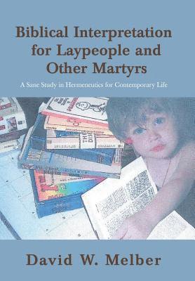 David W Melber, David W. Melber - Biblical Interpretation for Laypeople and Other Martyrs, Inbunden