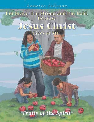Annette Johnson - I'm Brave, I'm Strong and I'm Bold, Because Jesus Christ Lives in Me!, Häftad