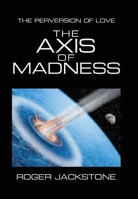 Roger Jackstone - Axis of Madness, Inbunden