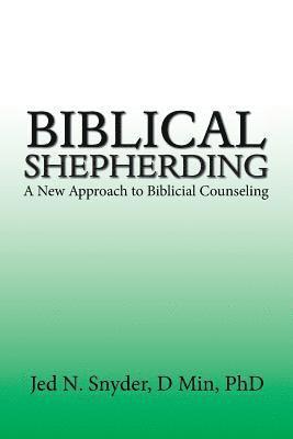 Jed N Snyder D Min, Jed N. Snyder D. Min, Jed N. Snyder D Min PhD, Jed N. Snyder D Min - Biblical Shepherding, Häftad