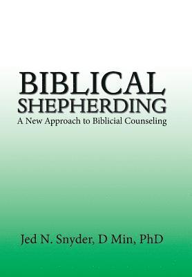 Jed N Snyder D Min, Jed N. Snyder D. Min, Jed N. Snyder D Min PhD - Biblical Shepherding, Inbunden