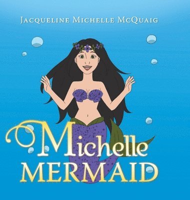 Jacqueline Michelle McQuaig - Michelle Mermaid, Inbunden